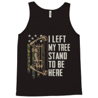 I Left My Tree Stand To Be Here Bow Hunting Archer Tank Top | Artistshot