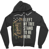 I Left My Tree Stand To Be Here Bow Hunting Archer Zipper Hoodie | Artistshot