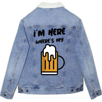 I'm Here Where's My Beer T Shirt Unisex Sherpa-lined Denim Jacket | Artistshot