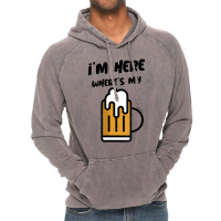 I'm Here Where's My Beer T Shirt Vintage Hoodie | Artistshot