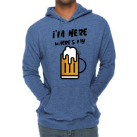 I'm Here Where's My Beer T Shirt Lightweight Hoodie | Artistshot