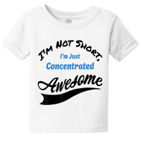 I'm Not Short I'm Just Concentrated Awesome Funny Baby Tee | Artistshot