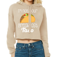 Iâ€™m Not Your Breakfast Taco Biden Hispanic Cropped Hoodie | Artistshot