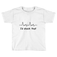 I'd Shock That Ventricular Fibrillation Cardiology Toddler T-shirt | Artistshot