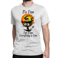 It's Fine I'm Fine Everything Is Fine Black Cat Ha Classic T-shirt | Artistshot