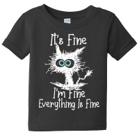 It's Fine I'm Fine Everything Is Fine Funny Crazy Baby Tee | Artistshot