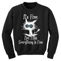 It's Fine I'm Fine Everything Is Fine Funny Crazy Youth Sweatshirt | Artistshot