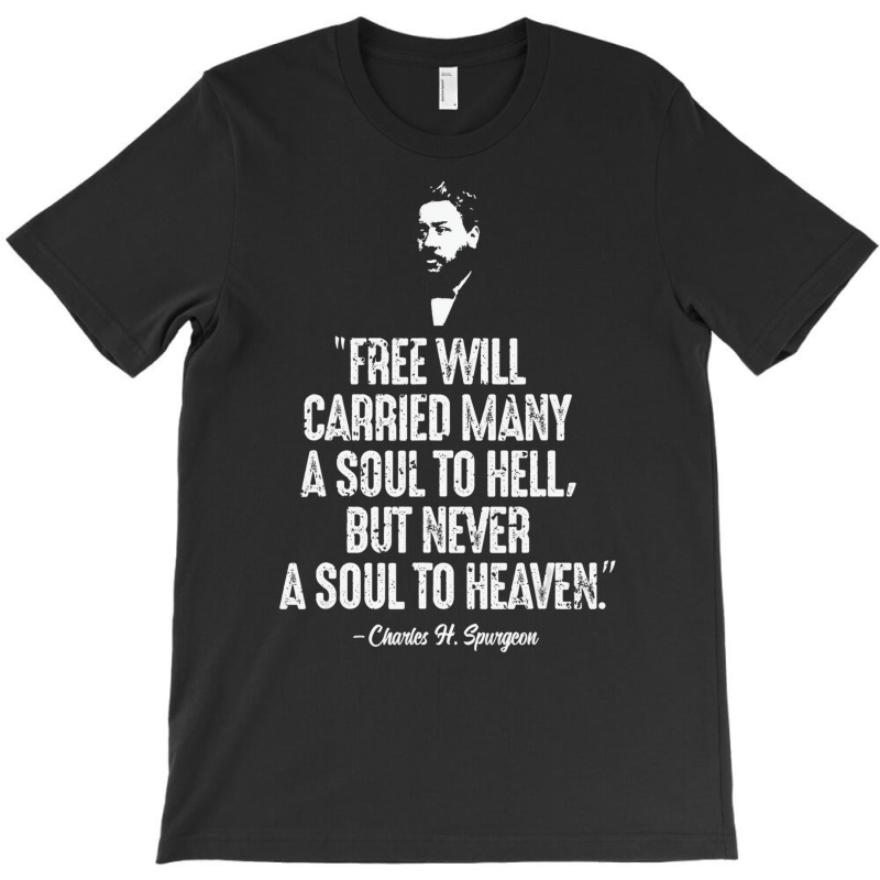 Free Will Carried Many To Hell Charles Spurgeon Qu T-shirt | Artistshot