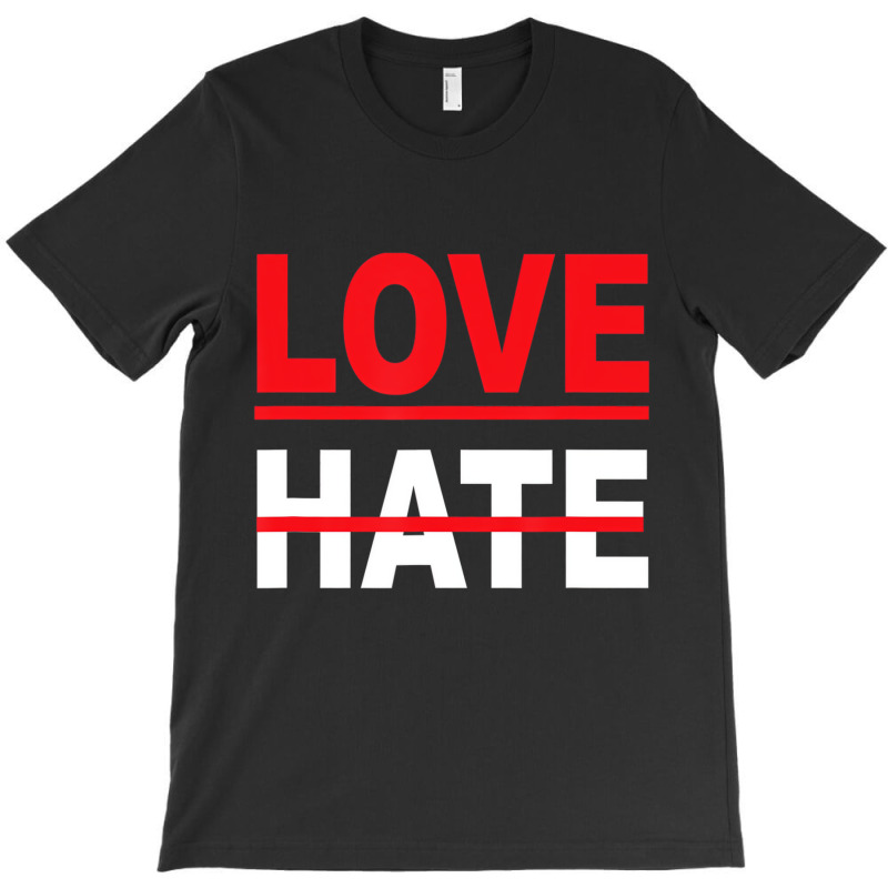 Love Over Hate Love It's The Human Way Tee T Shirt T-Shirt by scrabeck | Artistshot