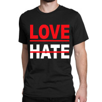 Love Over Hate Love It's The Human Way Tee T Shirt Classic T-shirt | Artistshot