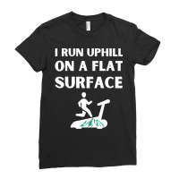 I Run Uphill On A Flat Surface Indoor Runner Incli Ladies Fitted T-shirt | Artistshot