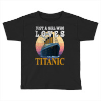 Ship Just A Girl Who Loves Titanic Boat Titanic Gi Toddler T-shirt | Artistshot