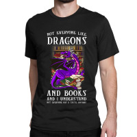 Not Everyone Like Dragons And Books Dragon Classic T-shirt | Artistshot