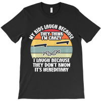 My Kids Laugh Because They Think I'm Crazy I Laugh T-shirt | Artistshot