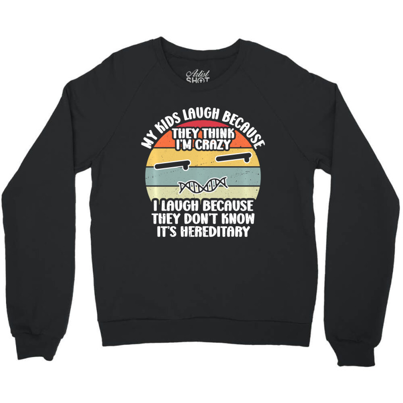 My Kids Laugh Because They Think I'm Crazy I Laugh Crewneck Sweatshirt | Artistshot