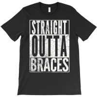 Straight Outta Braces T Shirt Funny Joke Smile Tee T-shirt | Artistshot