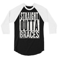 Straight Outta Braces T Shirt Funny Joke Smile Tee 3/4 Sleeve Shirt | Artistshot