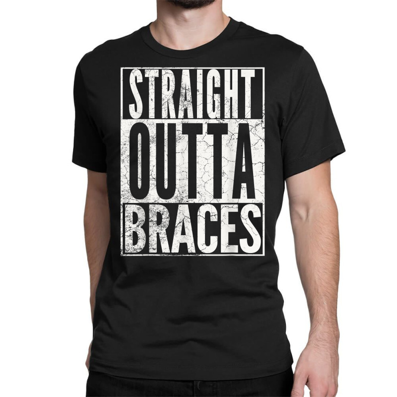 Straight Outta Braces T Shirt Funny Joke Smile Tee Classic T-shirt by karynadreck | Artistshot