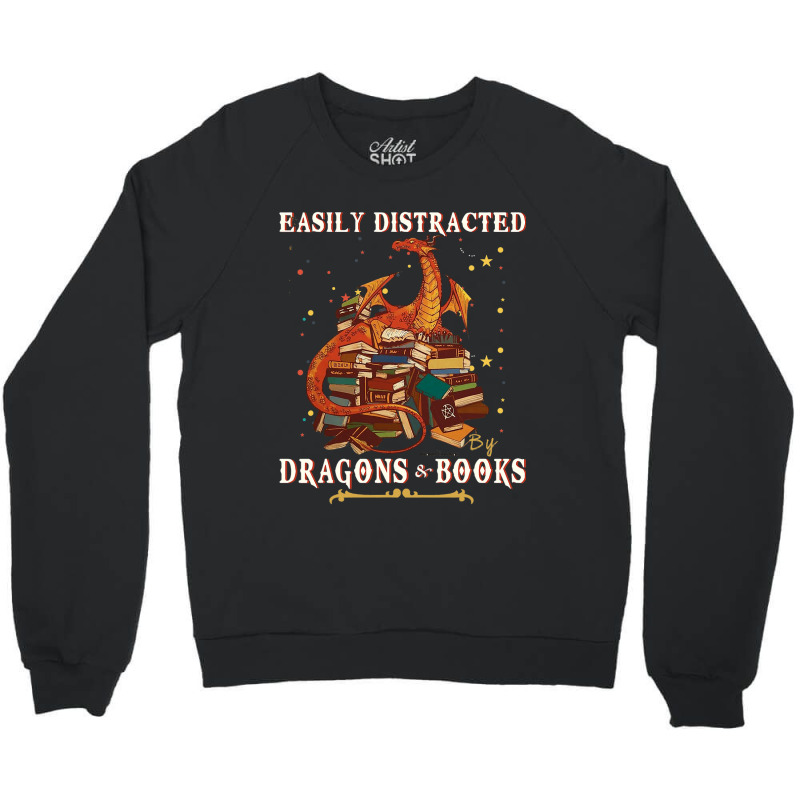 Books Dragon Shirt Easily Distracted By Dragon And Crewneck Sweatshirt by spreesgomez | Artistshot