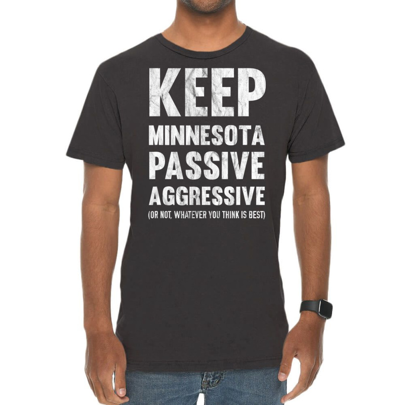 Keep Minnesota Passive Aggressive Or Whatever T Sh Vintage T-Shirt by krumsiek | Artistshot