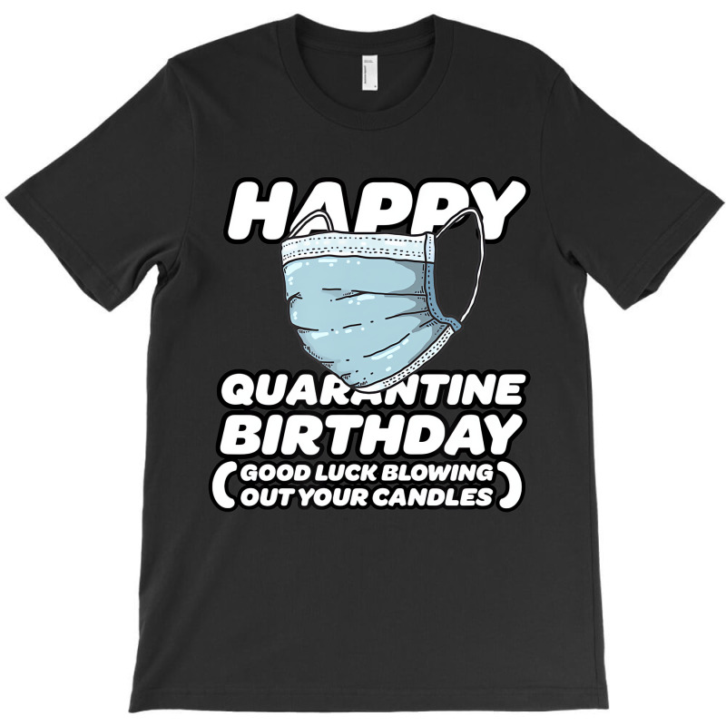 Quarantine Pandemic Birthday Funny Shirt   Men, Wo T-shirt | Artistshot