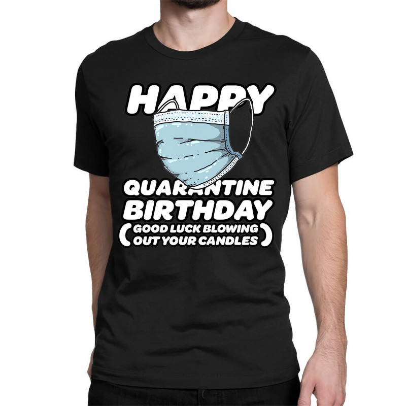 Quarantine Pandemic Birthday Funny Shirt   Men, Wo Classic T-shirt | Artistshot