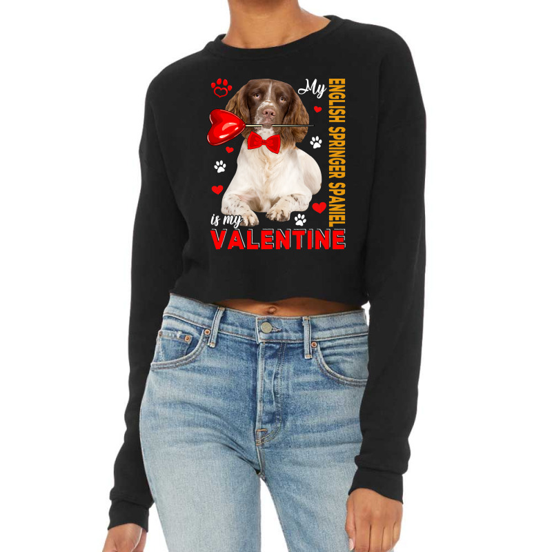 My English Springer Spaniel Is My Valentine Dog Wi Cropped Sweater by kerrmanthez | Artistshot