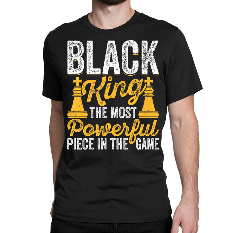 Black King The Most Powerful Piece In The Game Men Classic T-shirt | Artistshot