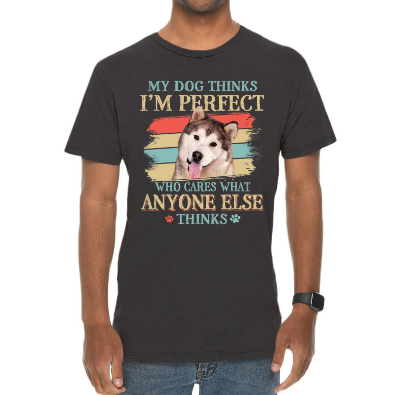 My Dog Thinks Im Perfect Alaskan Malamute Retro St Vintage T-shirt | Artistshot