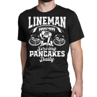 Lineman Serving Pancakes Daily T Shirt Classic T-shirt | Artistshot