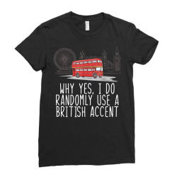humorous england british accent t shirt Ladies Fitted T-Shirt | Artistshot