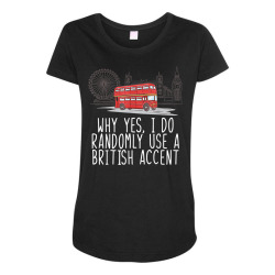 humorous england british accent t shirt Maternity Scoop Neck T-shirt | Artistshot
