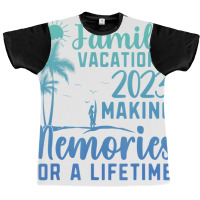 Family Vacation Making Memories For A Lifetime T S Graphic T-shirt | Artistshot