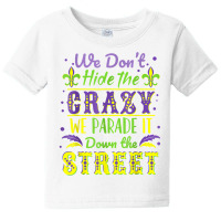 We Don't Hide The Crazy Parade It Down The Street Baby Tee | Artistshot