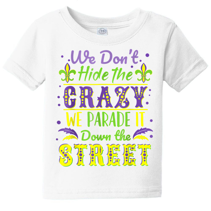 We Don't Hide The Crazy Parade It Down The Street Baby Tee by byrneo | Artistshot