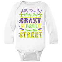 We Don't Hide The Crazy Parade It Down The Street Long Sleeve Baby Bodysuit | Artistshot