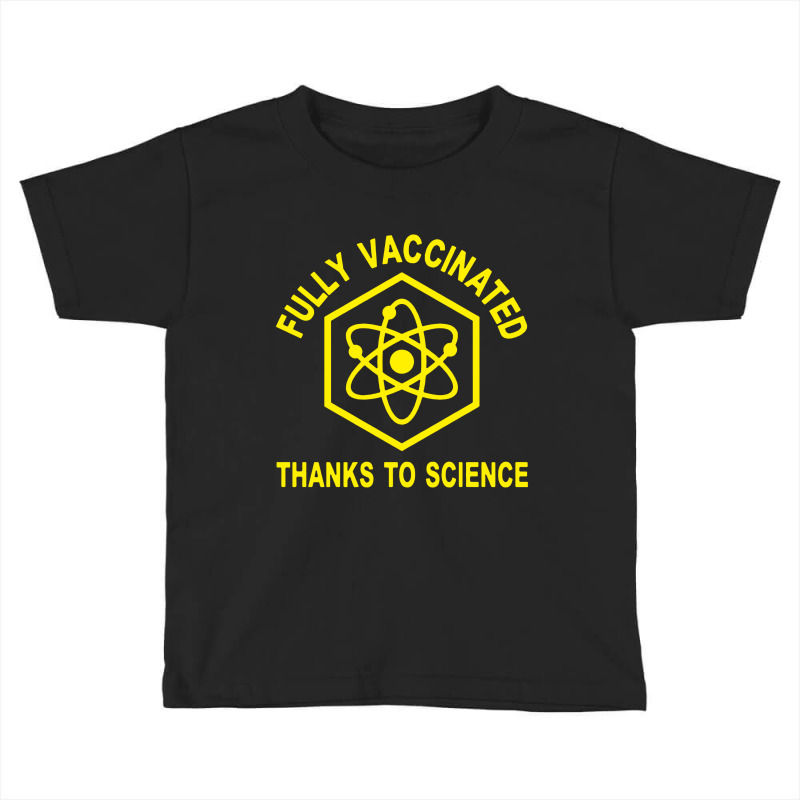 Fully Vaccinated Thanks To Science Toddler T-shirt by skw art | Artistshot