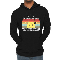 When You Can't Find The Sunshine Be The Sunshine, Lightweight Hoodie | Artistshot