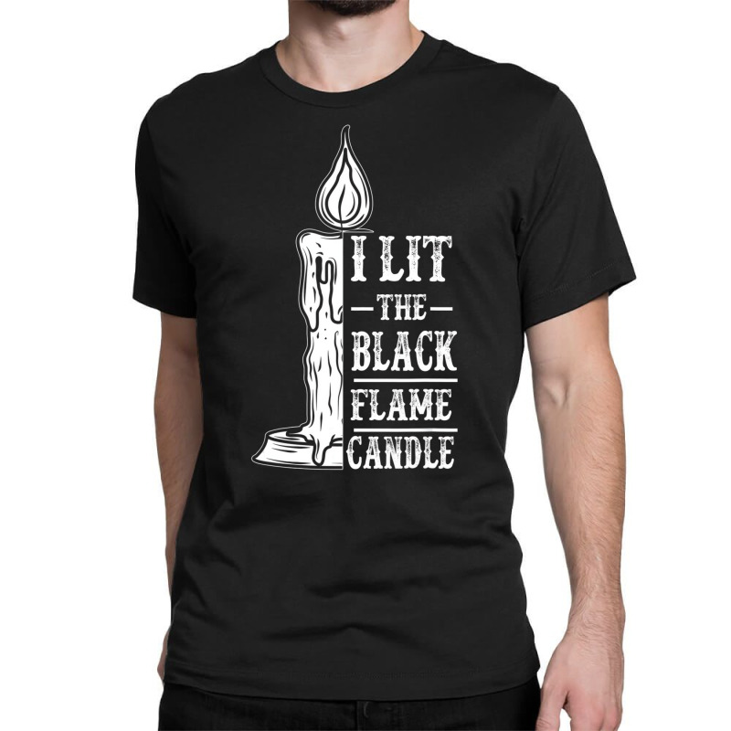 I Lit The Black Flame Candle Quote Halloween Costu Classic T-shirt | Artistshot