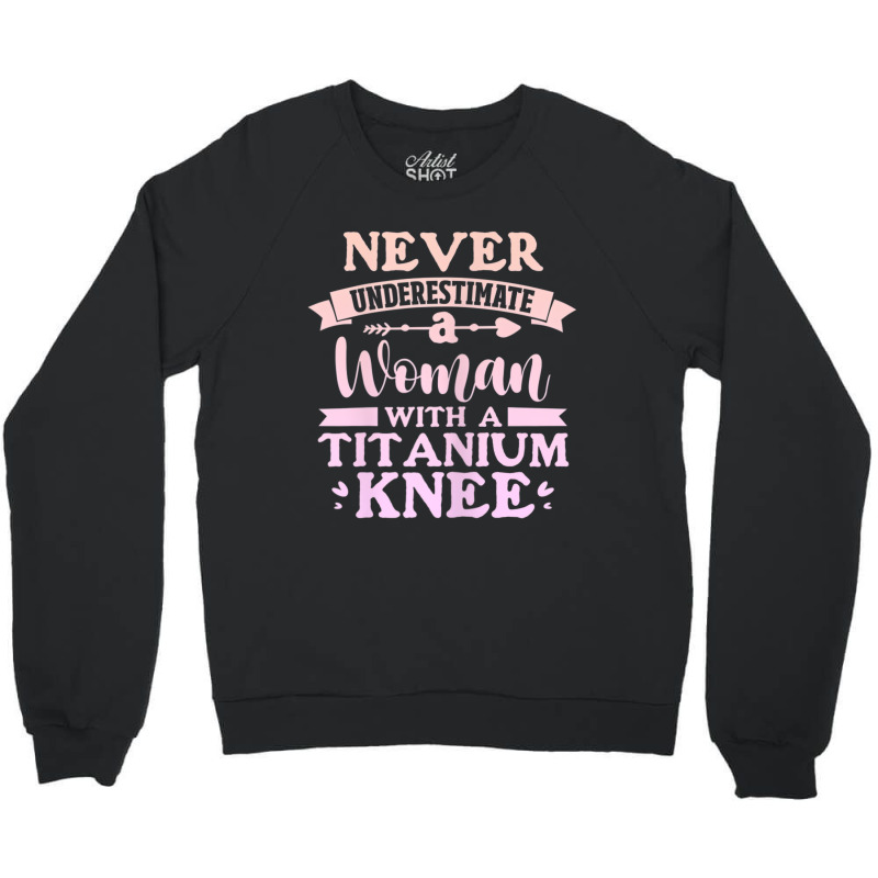 Womens Knee Surgery Never Underestimate Woman With Crewneck Sweatshirt | Artistshot