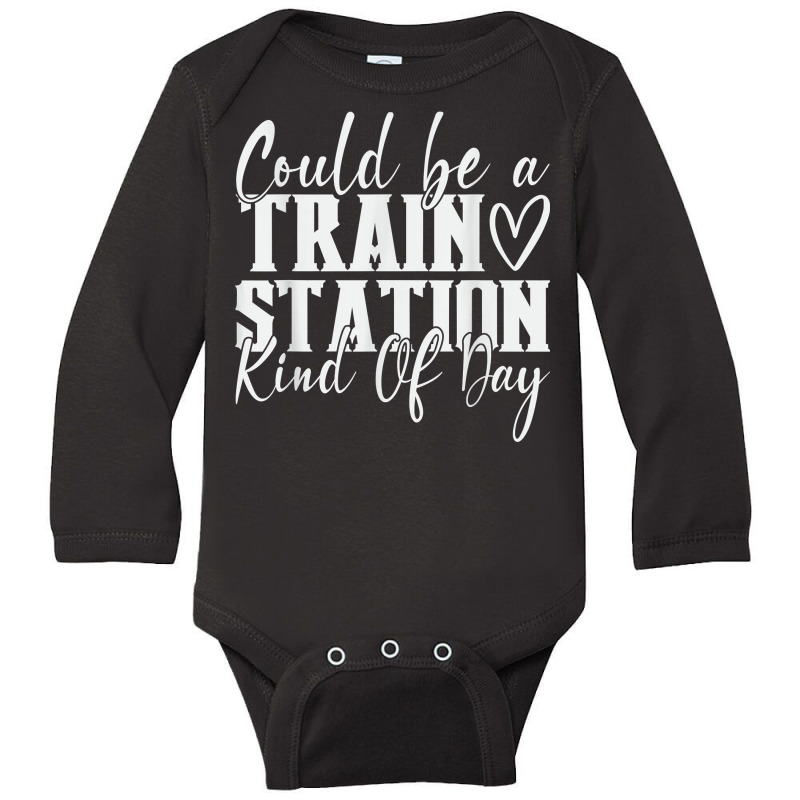 Could Be A Train Station Kinda Day T Shirt Long Sleeve Baby Bodysuit by abele | Artistshot