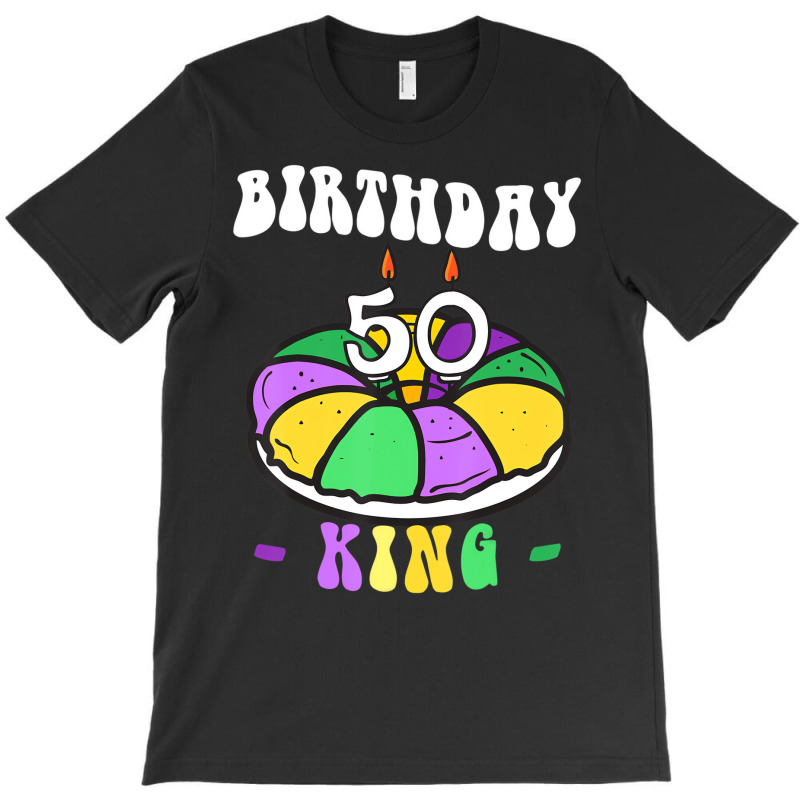 Mardi Gras King Cake, 50 Birthday, Birthday King, T-shirt | Artistshot