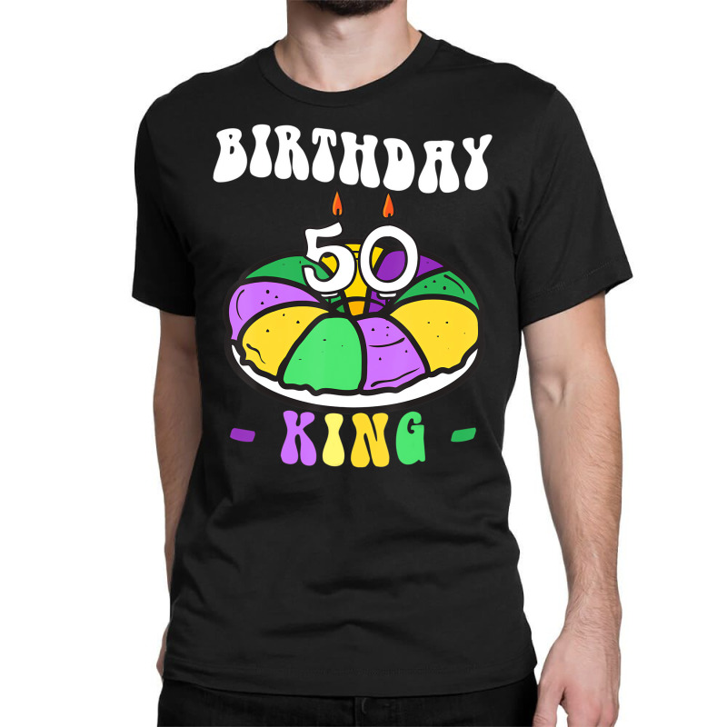 Mardi Gras King Cake, 50 Birthday, Birthday King, Classic T-shirt | Artistshot