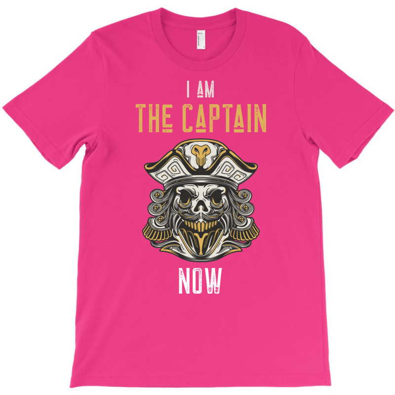 I Am The Captain Now  Be The Captain Guy Today T-Shirt by hackelsodrulg | Artistshot