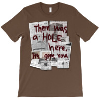 There Was A Hole Here. It S Gone Now. T-shirt | Artistshot