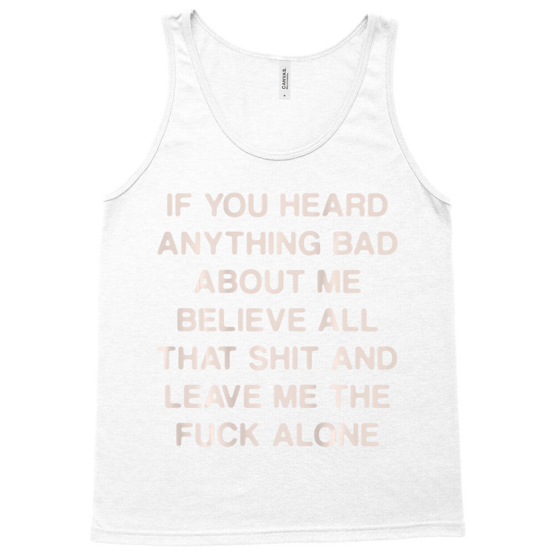 If You Heard Anything Bad About Me Believe All Tha Tank Top by howardus | Artistshot