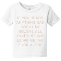 If You Heard Anything Bad About Me Believe All Tha Baby Tee | Artistshot