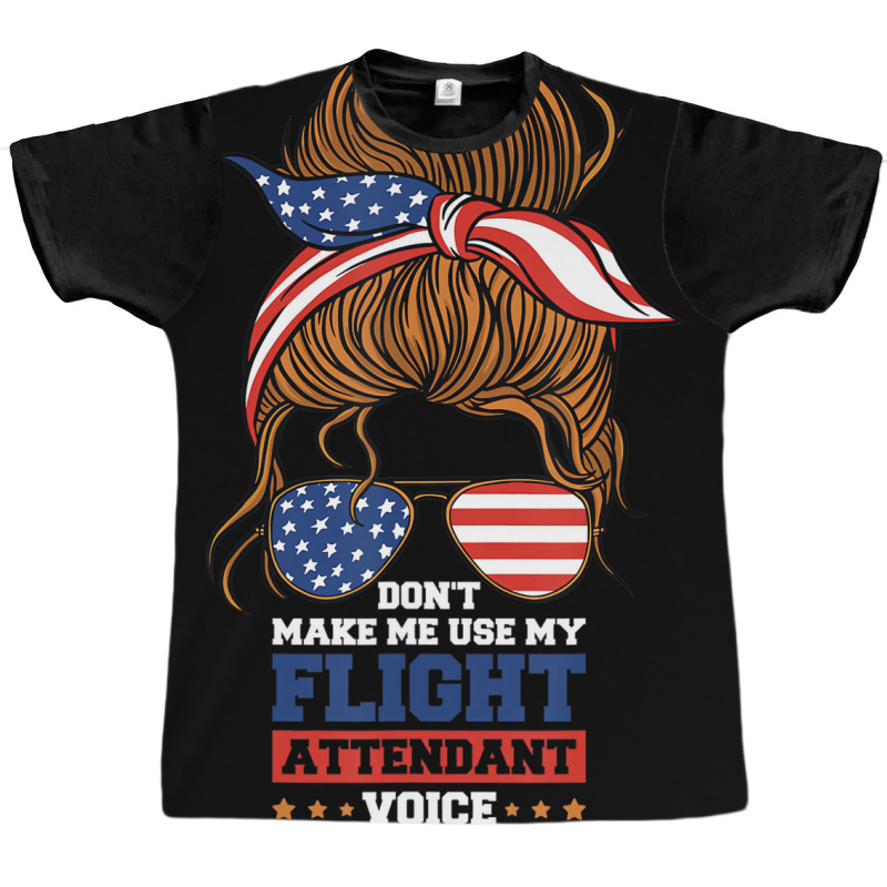 Flight Attendant Don't Make Me Use My Flight Atten Graphic T-shirt | Artistshot