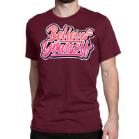 Believe In Yourself Classic T-shirt | Artistshot