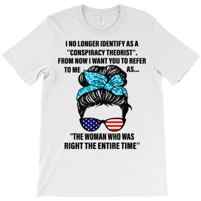 I No Longer Identify As A Conspiracy Theorist From Now T Shirt T-shirt Designed By Luan Truong